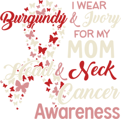 I Wear Burgundy And Ivory For My Mom Head And Neck Cancer Awareness Svg, Mother's Day Svg, Mom Gift Svg, Mom Shirt, Mama