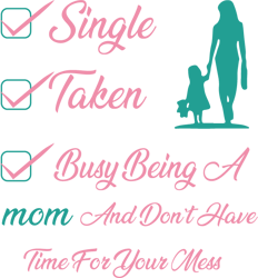 Single Taken Busy Being A Mom Svg, Mother's Day Svg, Mom Gift Svg, Mom Shirt, Mama Svg, Mom Life Svg, Instant download