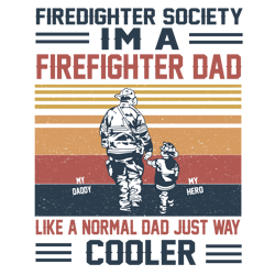 Firedighter Society I'm A Firefighter Dad Like A Normal Dad Just Way Cooler Svg, Father's Day Svg, Daddy Svg, Dad Shirt