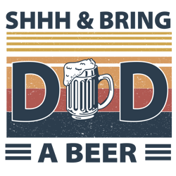 Vintage Shhh And Bring Dad A Beer Svg, Father's Day Svg, Daddy Svg, Dad Shirt, Father Gift Svg, Instant Download