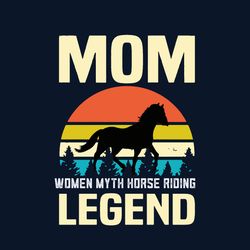 Mom Legend Women Myth Horse Riding Svg, Mother's Day Svg, Mom Svg, Mom Shirt Svg, Mom Life Svg, Digital Download