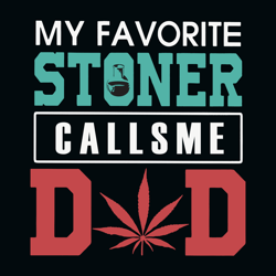 My Favorite Stoner Calls Me Dad Svg, Cannabis Svg, Weed Svg, Marijuana Svg, Weed Leaf Svg, Digital download