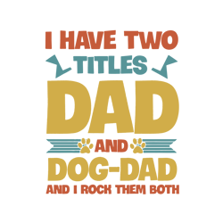 I Have Two Titles Dad And Dog-Dad And I Rock Them Both Svg, Father's Day Svg, Daddy Svg, Dad Shirt, Father Svg