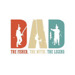 Dad The Fisher The Myth The Legend Svg, Father's Day Svg, Daddy Svg, Dad Shirt, Father Gift Svg, Digital Download