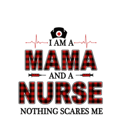 I Am A Mama And A Nurse Nothing Scares Me Buffalo Plaid Svg, Mother's Day Svg, Mom Gift Svg, Mom Shirt, Mama Svg