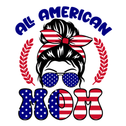 All american mom Svg, 4th of July Svg, Fourth of July Svg, America Svg, Patriotic Svg, Independence Day Shirt, Cut File