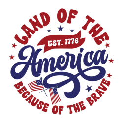 Land of the free america est. 1776 because of the brave Svg, 4th of July Svg, Fourth of July Svg, America Svg