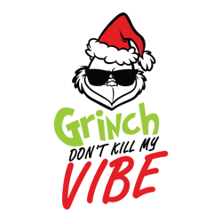 Grinch don't kill my vibe Svg, Grinch christmas Svg, Christmas Svg, Grinchmas Svg, The Grinch Svg, Digital Download (1)