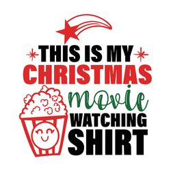 This is my Christmas movie watching shirt Svg, Christmas movie watching Svg, Christmas Svg, Digital download