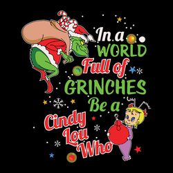 In a world full of grinches be a cindy lou who Svg, Grinch Christmas Svg, Merry Christmas Svg, Holidays Svg