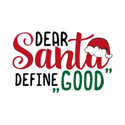 Dear Santa Define Good Svg, Merry Christmas Svg, Santa Svg, Santa clipart, Holidays Svg, Digital download