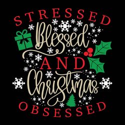 Stressed Blessed And Christmas Obsessed Svg, Christmas sweater Svg, Mistletoe Svg, Holidays Svg, Digital Download