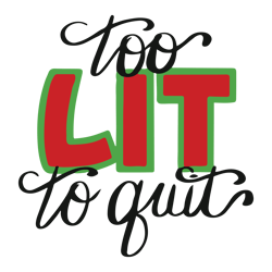 Too Lit To Quit Svg, Funny Christmas Shirt Svg, Eps Png Cut File for Cricut Silhouette Cameo, Digital download