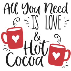 All you need is love and hot cocoa Svg, Hot Cocoa Svg, Christmas Svg, Hot Cocoa Mug Svg, Hot Chocolate Svg