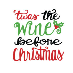 Twas the wine before christmas Svg, Christmas Wine Svg, Merry Christmas svg, Christmas quotes Svg, Holidays Svg