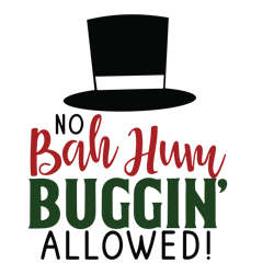 No bah hum buggin allowed Svg, Hat Svg, Christmas Svg, Holidays Svg, Christmas Svg Designs, Digital download