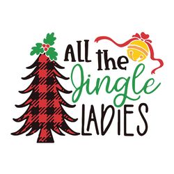 All The Jingle Ladies Svg, Jingle Bells Svg, Christmas tree Buffalo Plaid Svg, Holidays Svg, Digital download