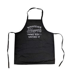 funny baking apron, whatever happens we're eating it,
