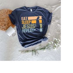 Love Jesus Shirt,Repeat God Faith Shirt,Eat Sleep Jesus Shirt,Prayer Shirt,Faith Shirt,Christian Gift,Christian Retro Gi