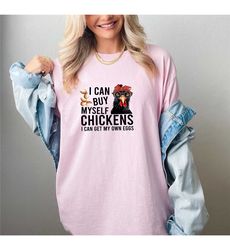 i can buy myself chickens i can get