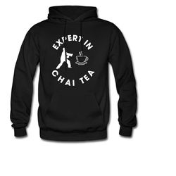 chai tea hoodie. chai lover gift. tea lover hoodie. tea lover gift. chai expert hoodie. tea expert gift. chai tea gift.