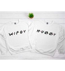 Wifey and Hubby Friends Sweatshirt Hoodie, Hubby Wifey
