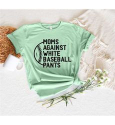 baseball mama shirt, moms against white baseball pants,