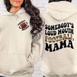 somebody's loud mouth football mama shirt, football mom hoddies, football mom sweatshirt, fall shirt, football shirt