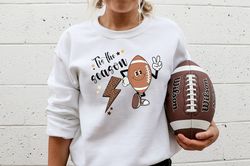 tis the season football sweatshirt game day sweatshirt women's football shirt football season shirt football life shirt