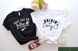 bridin dirty they see us rollin, vegas bachelorette party, bridal party tee, bridal shower gift, wedding party