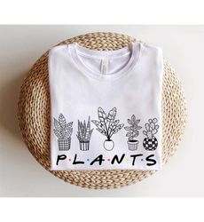 Plants are Friends Shirt, Plant Lady Shirt, Flower shirt, Plant Lover Shirt, Gardener shirt, Plantaholic Shirt, Gardenin
