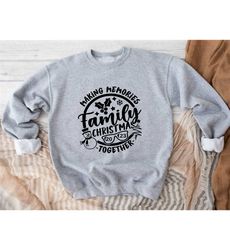 Family Christmas 2023 Making Memories Together Sweatshirt, Family Christmas Sweatshirt, Christmas Gifts, Christmas Hoodi