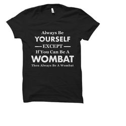 Wombat Shirt. Wombat Gifts. Wombat Tshirts. Wombat Apparel.