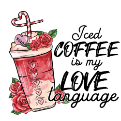Iced Coffee is my Love language Png, Coffee Valentine Png, Valentine Clipart, Valentine Sublimation, Png file download
