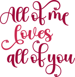 All of me loves all of you Png, Valentine Png, Valentine Clipart, Valentine Sublimation, Holiday Png, Png file download