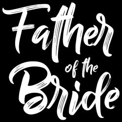 Father of the bride svg, wedding svg, bride, engagement svg, Bachelorette party, Father, Handlettered, Digital Download