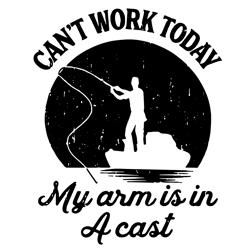 Can't work today my arm is in a cast Svg, Mens fishing Svg, Fisherman Svg, Bass fishing Svg, Digital download