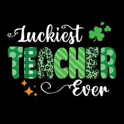 Luckiest Teacher Ever Svg, Teacher Ever Svg, St Patricks Day Svg, Teacher Svg, Lucky Svg, Trending Svg, Digital Download