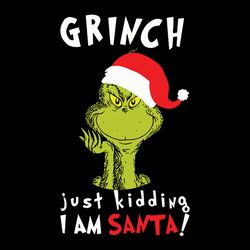 Just kidding I am santa Svg, Grinch Stink Stank Stunk Png, Grinch xmas design, Christmas logo Png, Instant download