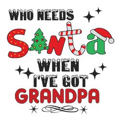 Who needs santa when i've grandpa Png, Merry Christmas cushion gift xmas t-shirt, Mug funny Svg, Instant download