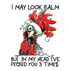I may look calm but in my head I've pecked you 3 times Svg, Pecker Svg, Funny pecker Svg, Xmas Svg, Instant download