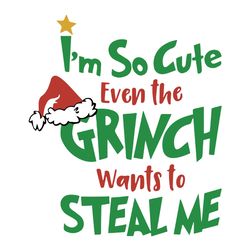I'm So Cute Even The Grinch Wants To Steal Me Svg, Grinch Christmas Svg file, Logo Christmas Svg, Instant download