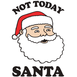 Not Today Santa Svg, Santa Christmas Svg, Christmas Santa Svg, Santa Svg, Christmas Svg, Digital download
