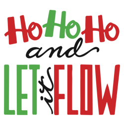 Ho ho ho and let it flow Svg, Funny Christmas Svg, Merry Christmas Svg, Christmas Svg, Holiday Svg, Digital download