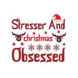 Stresser and christmas obsessed Svg, Christmas Svg, Christmas logo Svg, Digital download