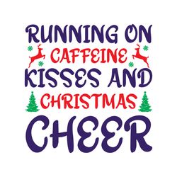 Running on caffeine kisses and christmas cheer Svg, Christmas Svg, Digital download