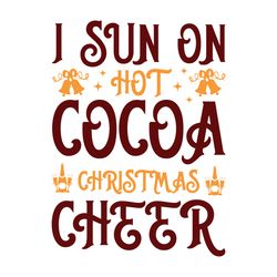 I sun on hot cocoa Christmas Cheer Svg, Christmas Svg, Christmas logo Svg, Digital download
