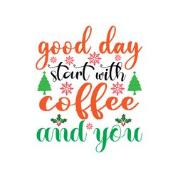 Good day start with coffee and you Svg, Christmas Svg, Christmas logo Svg, Digital download