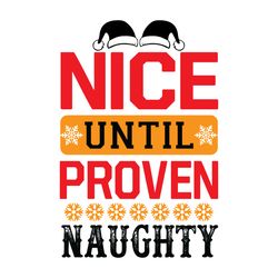 Nice until proven naughty Svg, Christmas Svg, Christmas logo Svg, Merry Christmas Svg, Digital download