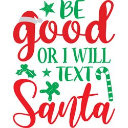 Be good or I will text Santa Svg, Christmas Svg, Christmas logo Svg, Digital download